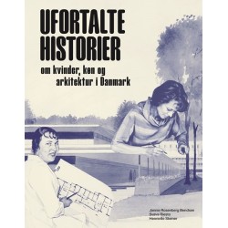 Ufortalte historier: Om kvinder, køn og arkitektur i Danmark