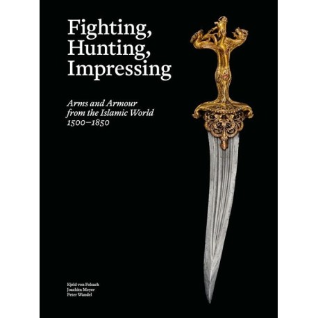 Fighting, Hunting, Impressing: Arms and Armour from the Islamic World 1500-1850