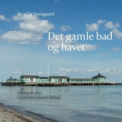 Det gamle bad og havet: Historier fra Charlottenlund Søbad