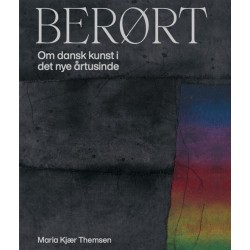 Berørt: Om dansk kunst i det nye årtusinde