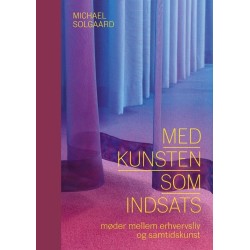 Med kunsten som indsats: møder mellem erhvervsliv og samtidskunst