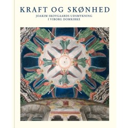 Kraft og skønhed: Joakim Skovgaards udsmykning i Viborg Domkirke