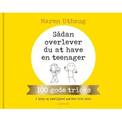 Sådan overlever du at have en teenager: 100 gode tricks - I krig og kærlighed gælder alle kneb