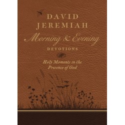 David Jeremiah Morning and Evening Devotions: Holy Moments in the Presence of God
