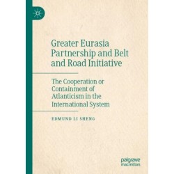 Greater Eurasia Partnership and Belt and Road Initiative: The Cooperation or Containment of Atlanticism in the International System