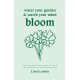 Water Your Garden and Watch Your Mind Bloom: A collection of poems inspired by nature to remind you that you are enough, you are strong and you are healing.