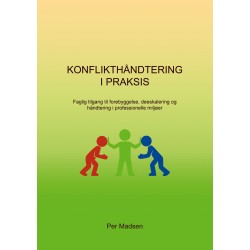 Konflikthåndtering i Praksis: Faglig tilgang til forebyggelse, deeskalering og håndtering i professionelle miljøer