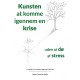 Kunsten at komme igennem en krise uden at dø af stress: En guide til at navigere igennem livskriser