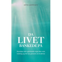 Da livet bankede på: Hvordan min spirituelle rejse blev min redning og mit lys gennem en livskrise