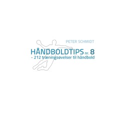 Håndboldtips nr. 8: - 212 træningsøvelser til håndbold