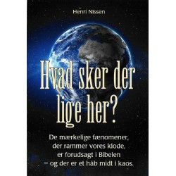 Hvad sker der lige her ?: De mærkelige fænomener, der rammer vores klode, er forudsagt i Bibelen - og der er et håb midt i kaos.