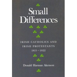 Small Differences: Irish Catholics and Irish Protestants, 1815-1922: an International Perspective