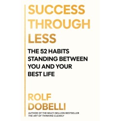 Success Through Less: The 52 Habits Standing Between You and Your Best Life