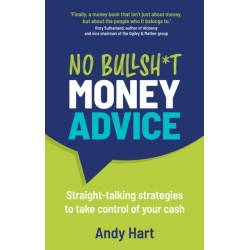 No Bullsh*t Money Advice: Straight-talking strategies to take control of your cash