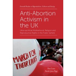 Anti-Abortion Activism in the UK: Ultra-sacrificial Motherhood, Religion and Reproductive Rights in the Public Sphere