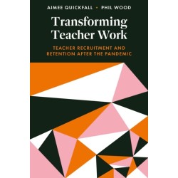 Transforming Teacher Work: Teacher Recruitment and Retention After the Pandemic