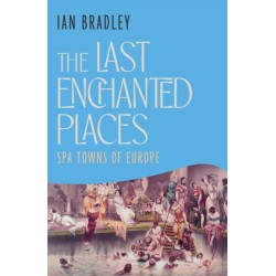 The Last Enchanted Places: The Spa Towns of Europe