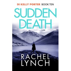 Sudden Death: The unmissable DI Kelly Porter series set in the heart of the Lake District