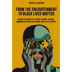 From the Enlightenment to Black Lives Matter: Tracing the Impacts of Racial Trauma in Black Communities from the Colonial Era to the Present