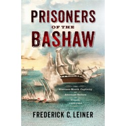 Prisoners of the Bashaw: The Nineteen-Month Captivity of American Sailors in Tripoli, 1803–1805