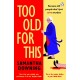 Too Old For This
