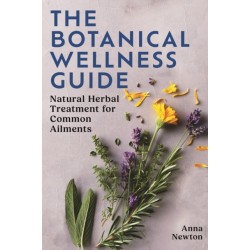 The Botanical Wellness Guide: Natural Herbal Treatment for Common Ailments