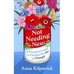 Not Needing New: A Practical Guide to Finding the Joy of Enough