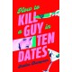 How to Kill a Guy in Ten Dates: A humorous, swoony and heart-pounding slasher romance