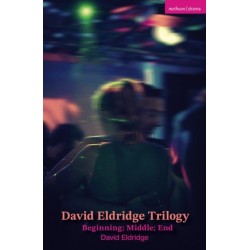 David Eldridge Trilogy: Beginning- Middle- End
