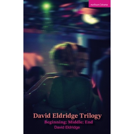David Eldridge Trilogy: Beginning- Middle- End