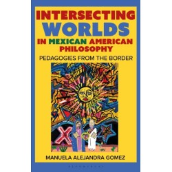 Intersecting Worlds in Mexican American Philosophy: Teaching and Learning From the Border