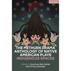 The Methuen Drama Anthology of Native American Plays: Indigenous Spaces