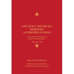 Ancient Sources, Modern Appropriations: The Selected Writings of Hans-Georg Gadamer: Volume III