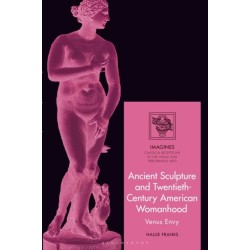 Ancient Sculpture and Twentieth-Century American Womanhood: Venus Envy