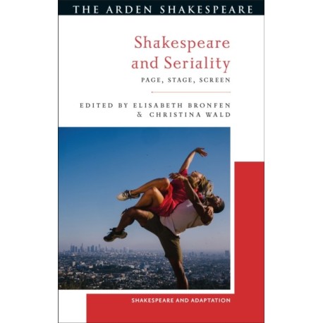 Shakespeare and Seriality: Page, Stage, Screen
