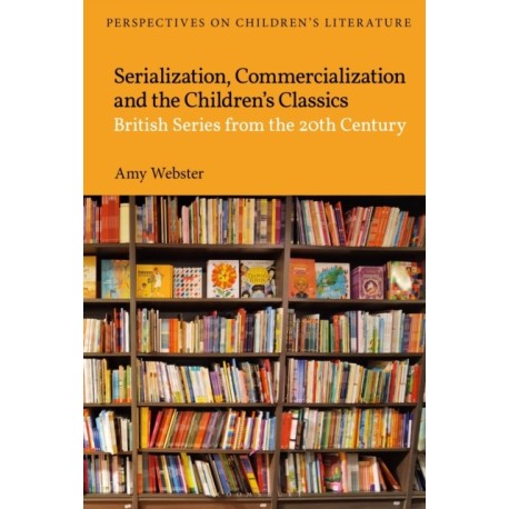 Serialization, Commercialization and the Children’s Classics: British Series from the 20th Century