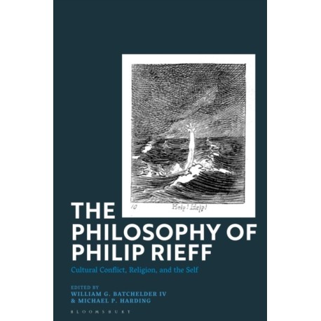 The Philosophy of Philip Rieff: Cultural Conflict, Religion and the Self