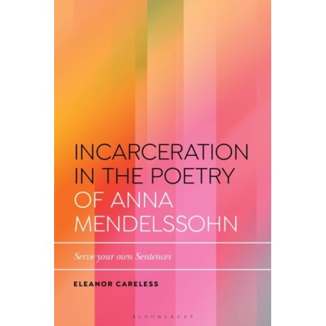 Incarceration in the Poetry of Anna Mendelssohn: Serve Your Own Sentences