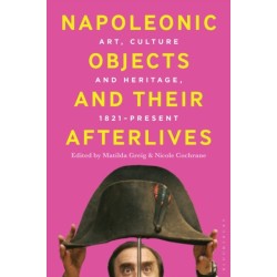 Napoleonic Objects and their Afterlives: Art, Culture and Heritage, 1821-present