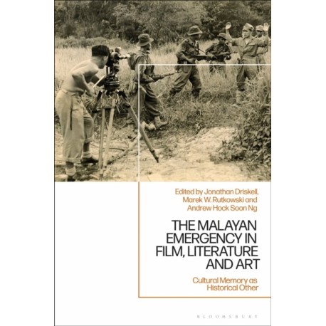 The Malayan Emergency in Film, Literature and Art: Cultural Memory as Historical Other
