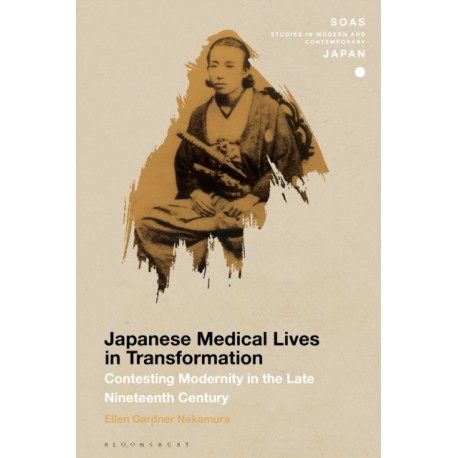 Japanese Medical Lives in Transformation: Contesting Modernity in the Late Nineteenth Century