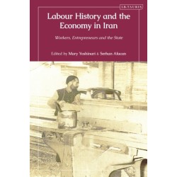 Labour History and the Economy in Iran: Workers, Entrepreneurs and the State