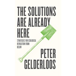 The Solutions are Already Here: Strategies for Ecological Revolution from Below