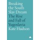 Breaking the South Slav Dream: The Rise and Fall of Yugoslavia