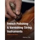 French Polishing & Varnishing String Instruments: A Step-by-Step Guide