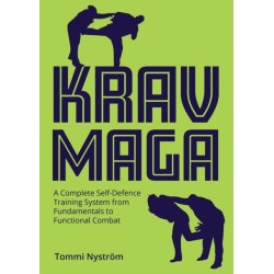 Krav Maga: A Complete Self-Defence Training System from Fundamentals to Functional Combat