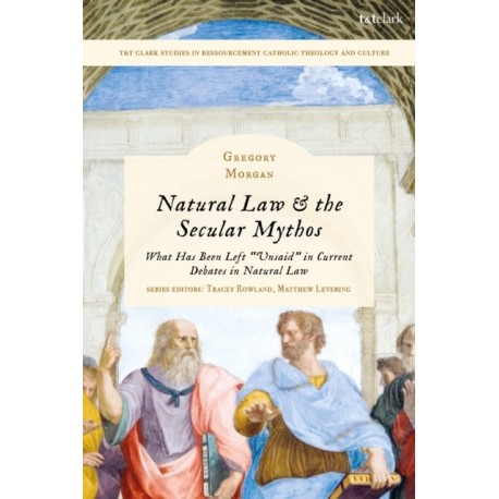 Natural Law & the Secular Mythos: What Has Been Left "Unsaid" in Current Debates in Natural Law