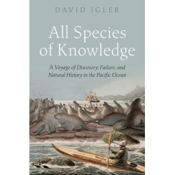 All Species of Knowledge: A Voyage of Discovery, Failure, and Natural History in the Pacific Ocean