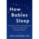 How Babies Sleep: The Gentle, Science-Based Method to Help Your Baby Sleep Through the Night