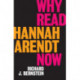 Why Read Hannah Arendt Now?